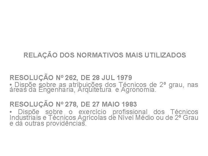 RELAÇÃO DOS NORMATIVOS MAIS UTILIZADOS RESOLUÇÃO Nº 262, DE 28 JUL 1979 • Dispõe