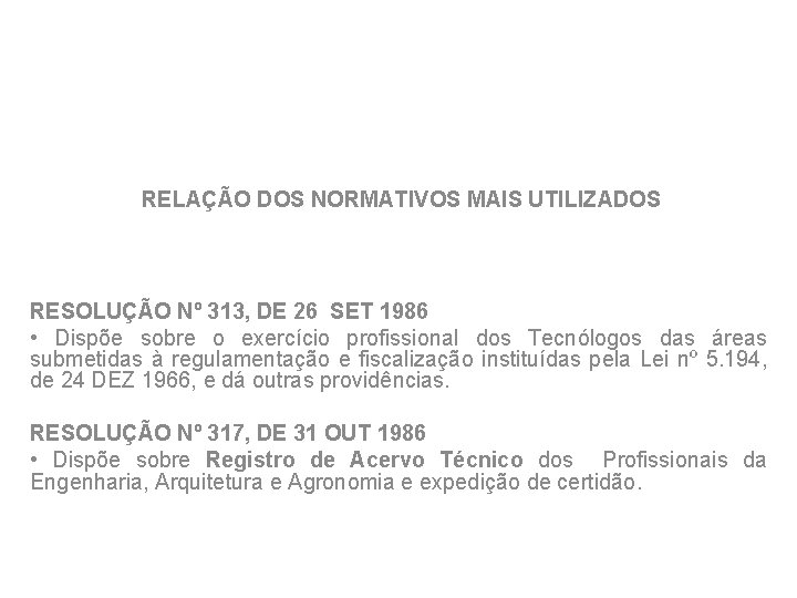 RELAÇÃO DOS NORMATIVOS MAIS UTILIZADOS RESOLUÇÃO Nº 313, DE 26 SET 1986 • Dispõe