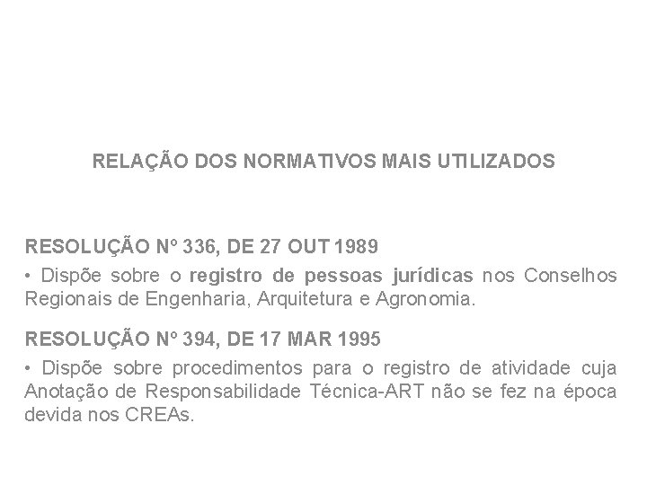 RELAÇÃO DOS NORMATIVOS MAIS UTILIZADOS RESOLUÇÃO Nº 336, DE 27 OUT 1989 • Dispõe