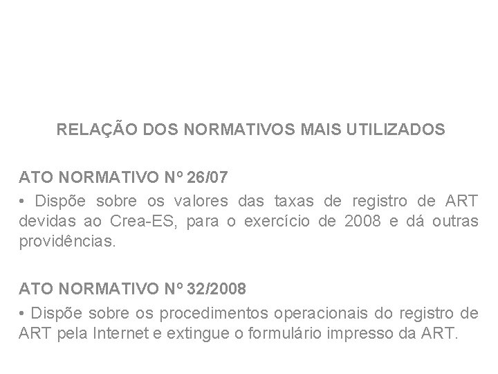 RELAÇÃO DOS NORMATIVOS MAIS UTILIZADOS ATO NORMATIVO Nº 26/07 • Dispõe sobre os valores