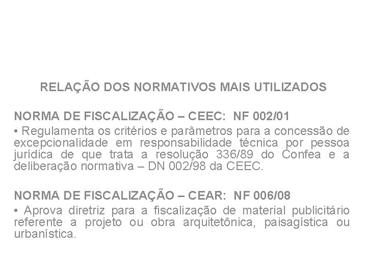 RELAÇÃO DOS NORMATIVOS MAIS UTILIZADOS NORMA DE FISCALIZAÇÃO – CEEC: NF 002/01 • Regulamenta