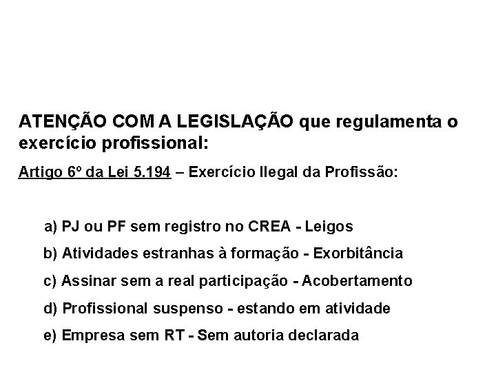 ATENÇÃO COM A LEGISLAÇÃO que regulamenta o exercício profissional: Artigo 6º da Lei 5.