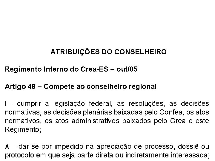  ATRIBUIÇÕES DO CONSELHEIRO Regimento Interno do Crea-ES – out/05 Artigo 49 – Compete