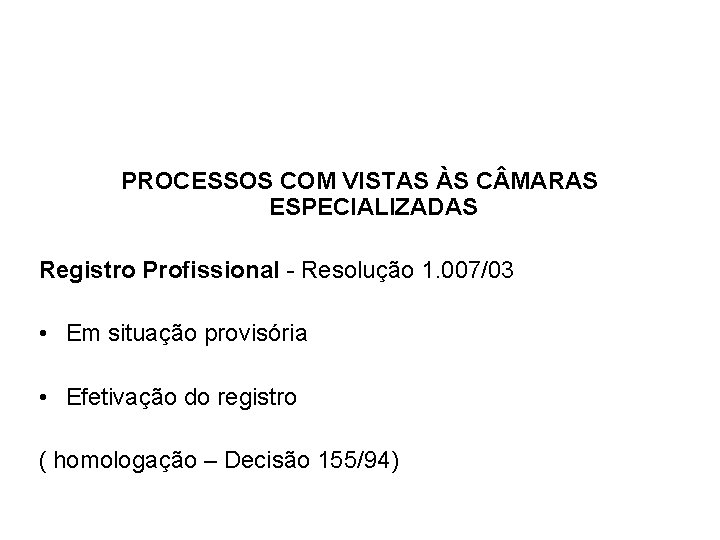 PROCESSOS COM VISTAS ÀS C MARAS ESPECIALIZADAS Registro Profissional - Resolução 1. 007/03 •