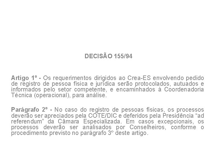 DECISÃO 155/94 Artigo 1º - Os requerimentos dirigidos ao Crea-ES envolvendo pedido de registro