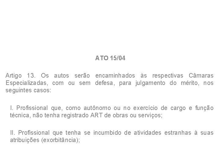 ATO 15/04 Artigo 13. Os autos serão encaminhados às respectivas Câmaras Especializadas, com ou