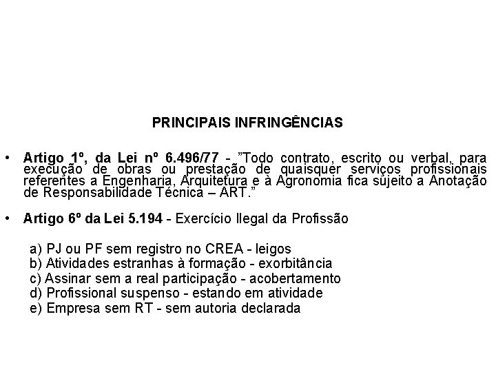 PRINCIPAIS INFRINGÊNCIAS • Artigo 1º, da Lei nº 6. 496/77 - ”Todo contrato, escrito