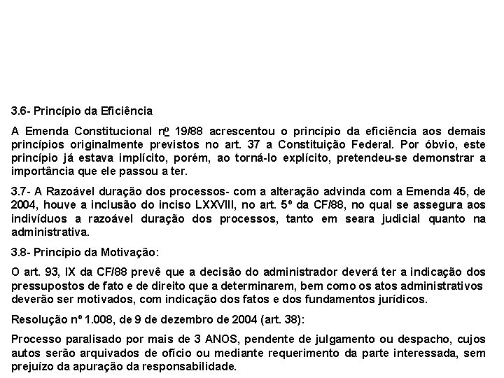 3. 6 - Princípio da Eficiência A Emenda Constitucional no 19/88 acrescentou o princípio