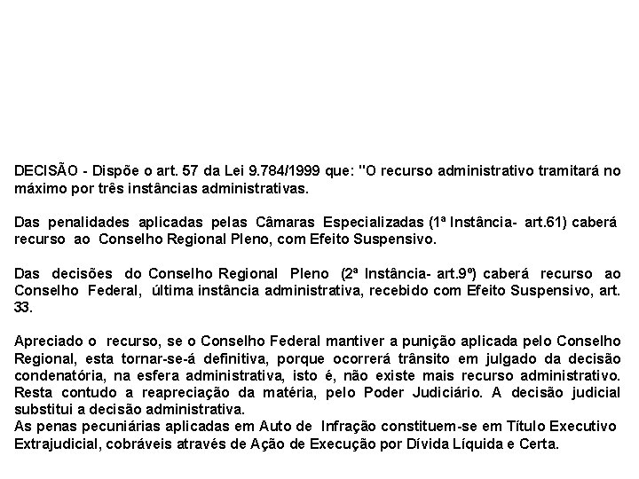 DECISÃO - Dispõe o art. 57 da Lei 9. 784/1999 que: "O recurso administrativo