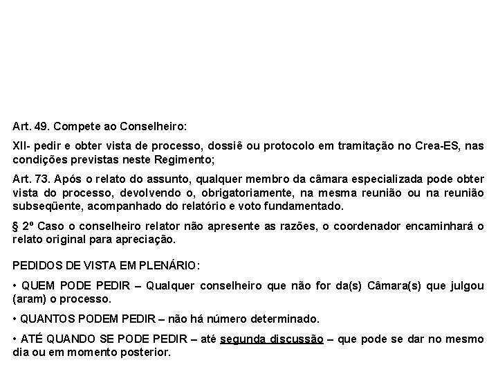 Art. 49. Compete ao Conselheiro: XII- pedir e obter vista de processo, dossiê ou