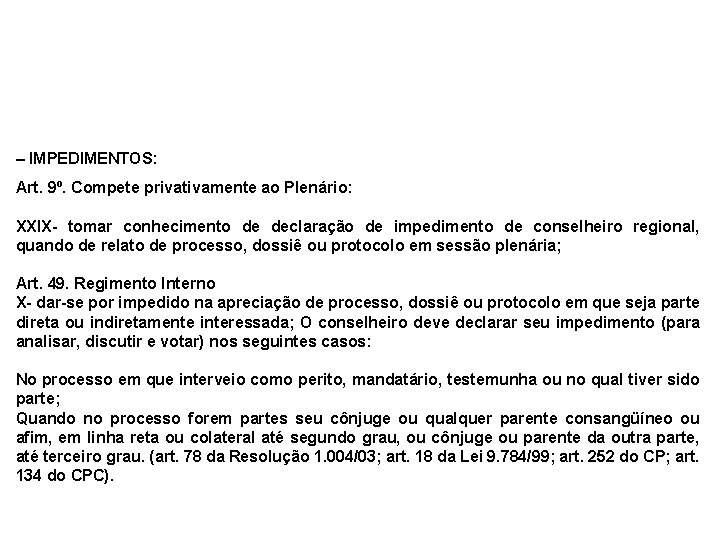 – IMPEDIMENTOS: Art. 9º. Compete privativamente ao Plenário: XXIX- tomar conhecimento de declaração de