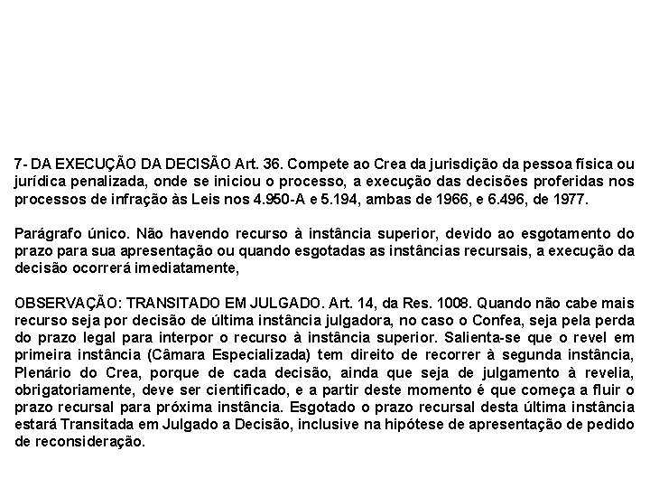 7 - DA EXECUÇÃO DA DECISÃO Art. 36. Compete ao Crea da jurisdição da