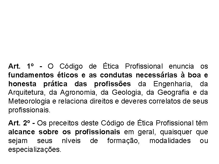 Art. 1º - O Código de Ética Profissional enuncia os fundamentos éticos e as