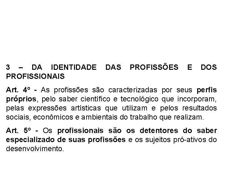 3 – DA IDENTIDADE DAS PROFISSÕES E DOS PROFISSIONAIS Art. 4º - As profissões