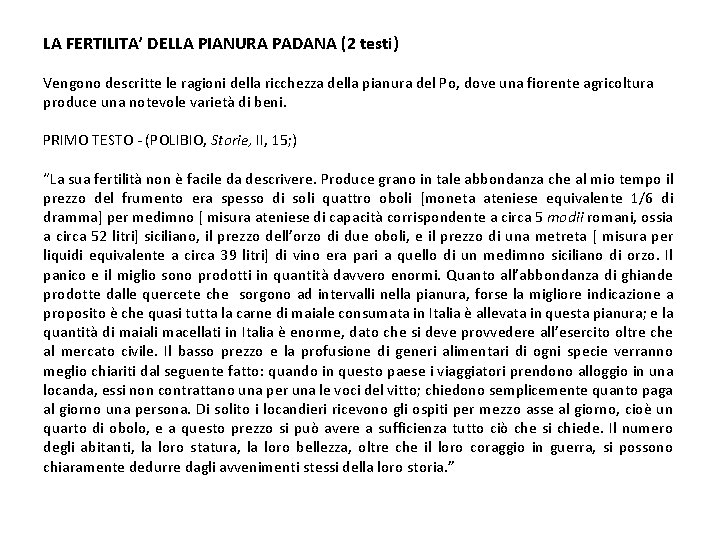 LA FERTILITA’ DELLA PIANURA PADANA (2 testi) Vengono descritte le ragioni della ricchezza della LA FERTILITA’ DELLA PIANURA PADANA (2 testi) Vengono descritte le ragioni della ricchezza della