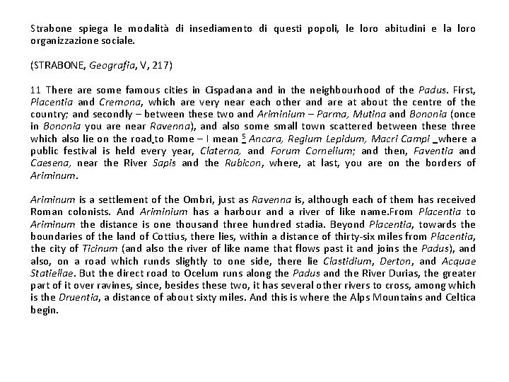 Strabone spiega le modalità di insediamento di questi popoli, le loro abitudini e la