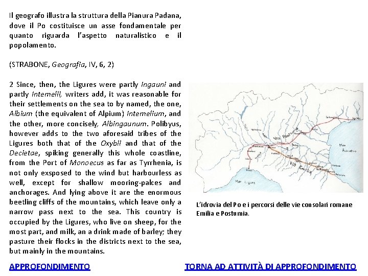 Il geografo illustra la struttura della Pianura Padana, dove il Po costituisce un asse
