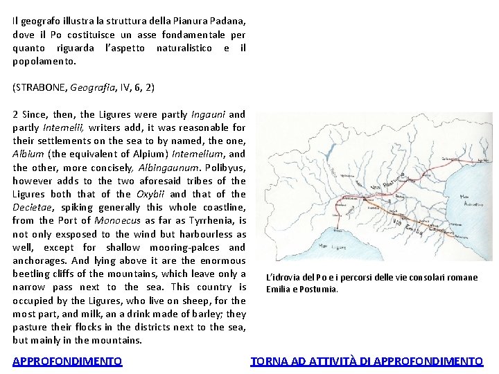 Il geografo illustra la struttura della Pianura Padana, dove il Po costituisce un asse Il geografo illustra la struttura della Pianura Padana, dove il Po costituisce un asse