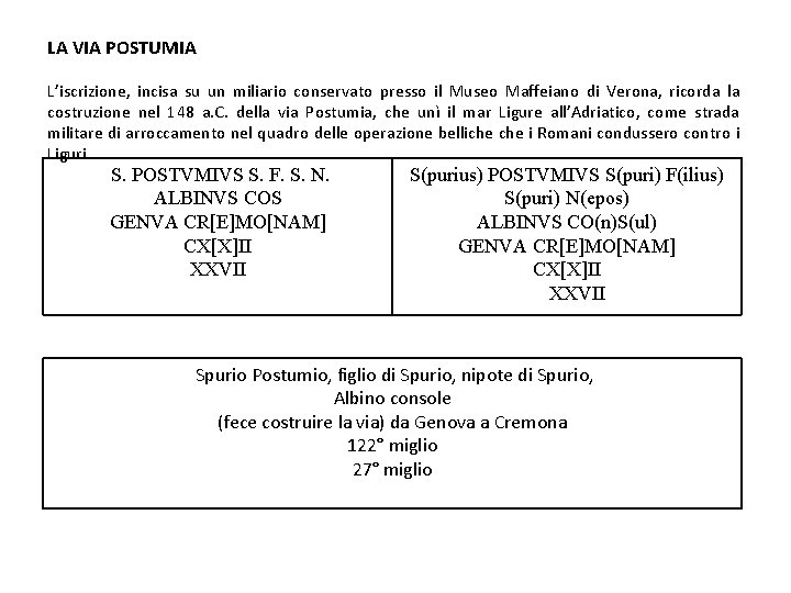 LA VIA POSTUMIA L’iscrizione, incisa su un miliario conservato presso il Museo Maffeiano di