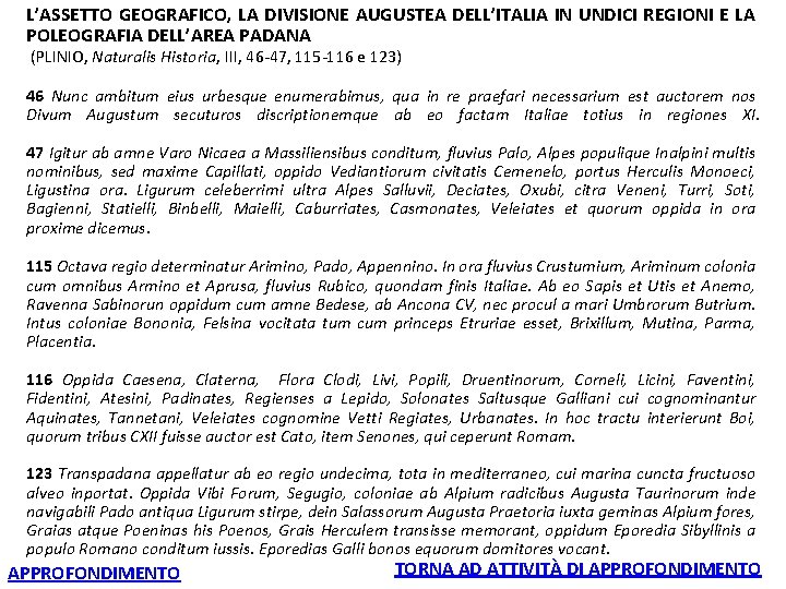 L’ASSETTO GEOGRAFICO, LA DIVISIONE AUGUSTEA DELL’ITALIA IN UNDICI REGIONI E LA POLEOGRAFIA DELL’AREA PADANA L’ASSETTO GEOGRAFICO, LA DIVISIONE AUGUSTEA DELL’ITALIA IN UNDICI REGIONI E LA POLEOGRAFIA DELL’AREA PADANA