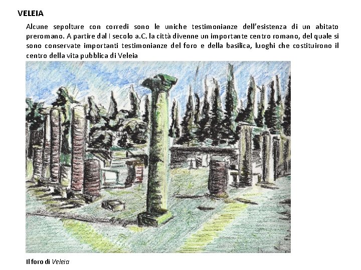 VELEIA Alcune sepolture con corredi sono le uniche testimonianze dell’esistenza di un abitato preromano.