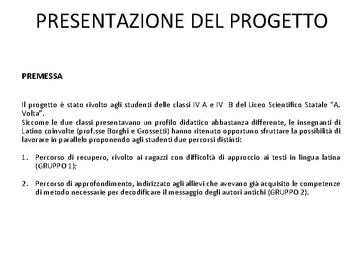 PRESENTAZIONE DEL PROGETTO PREMESSA Il progetto è stato rivolto agli studenti delle classi IV