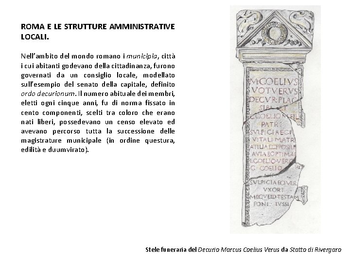 ROMA E LE STRUTTURE AMMINISTRATIVE LOCALI. Nell’ambito del mondo romano i municipia, città i