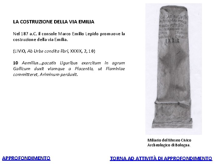 LA COSTRUZIONE DELLA VIA EMILIA Nel 187 a. C. il console Marco Emilio Lepido