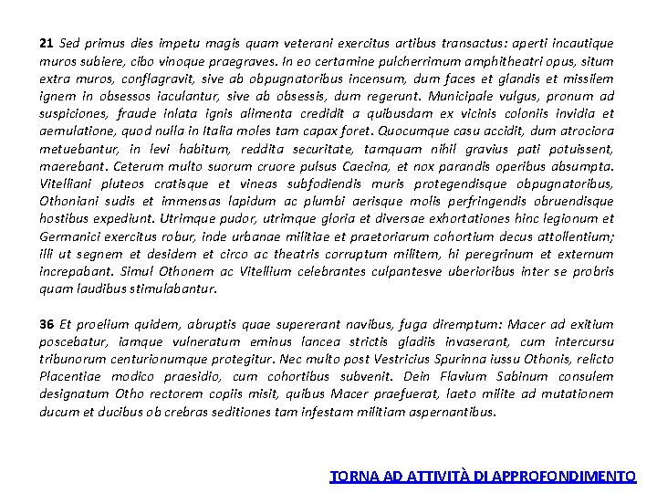 21 Sed primus dies impetu magis quam veterani exercitus artibus transactus: aperti incautique muros 21 Sed primus dies impetu magis quam veterani exercitus artibus transactus: aperti incautique muros