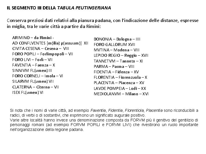 IL SEGMENTO III DELLA TABULA PEUTINGERIANA Conserva preziosi dati relativi alla pianura padana, con