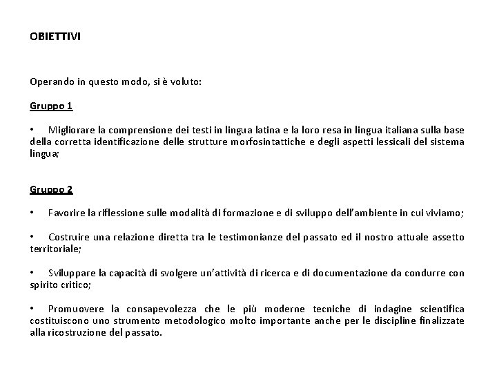 OBIETTIVI Operando in questo modo, si è voluto: Gruppo 1 • Migliorare la comprensione OBIETTIVI Operando in questo modo, si è voluto: Gruppo 1 • Migliorare la comprensione