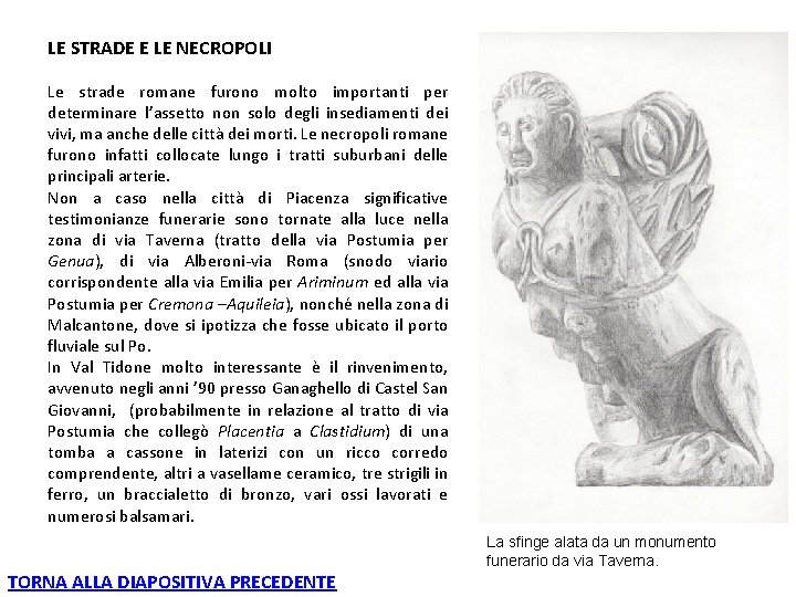 LE STRADE E LE NECROPOLI Le strade romane furono molto importanti per determinare l’assetto LE STRADE E LE NECROPOLI Le strade romane furono molto importanti per determinare l’assetto