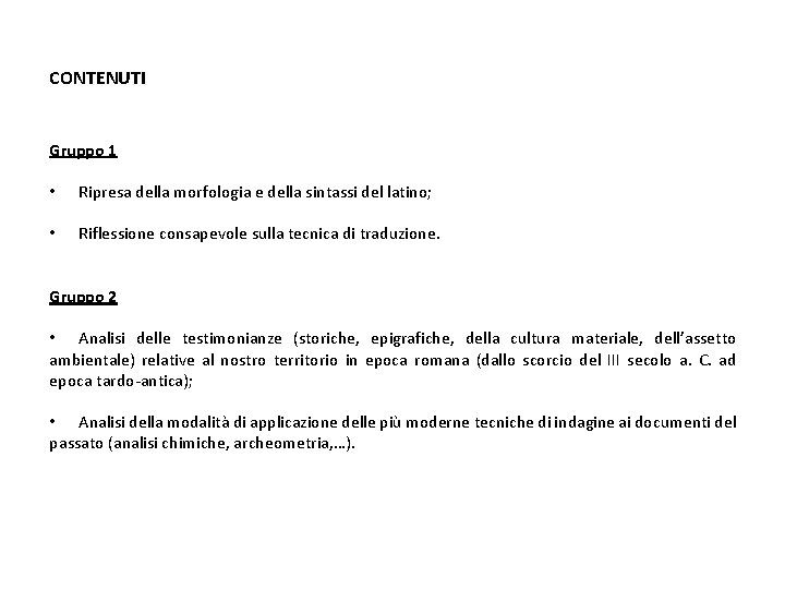 CONTENUTI Gruppo 1 • Ripresa della morfologia e della sintassi del latino; • Riflessione CONTENUTI Gruppo 1 • Ripresa della morfologia e della sintassi del latino; • Riflessione