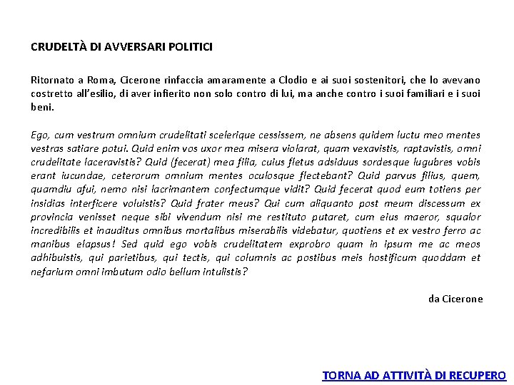 CRUDELTÀ DI AVVERSARI POLITICI Ritornato a Roma, Cicerone rinfaccia amaramente a Clodio e ai