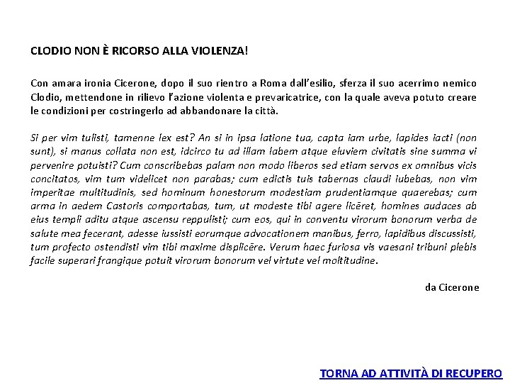 CLODIO NON È RICORSO ALLA VIOLENZA! Con amara ironia Cicerone, dopo il suo rientro