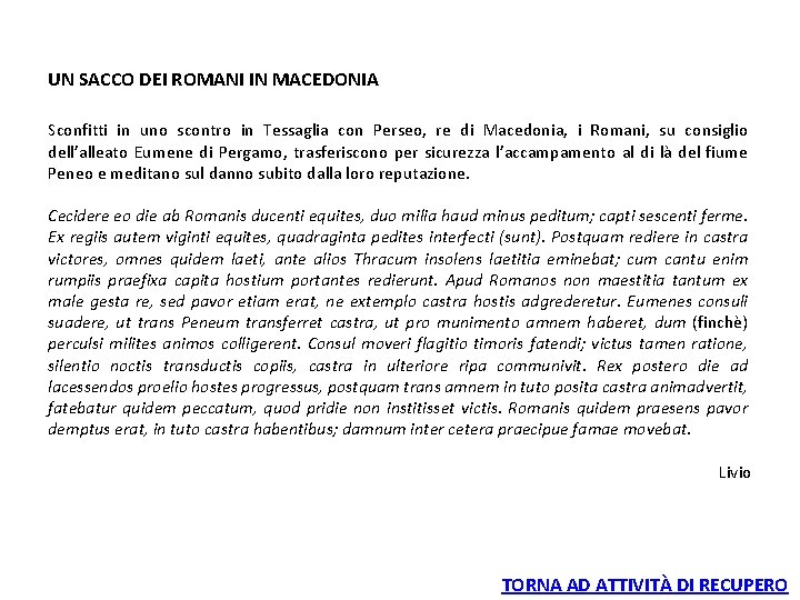 UN SACCO DEI ROMANI IN MACEDONIA Sconfitti in uno scontro in Tessaglia con Perseo,