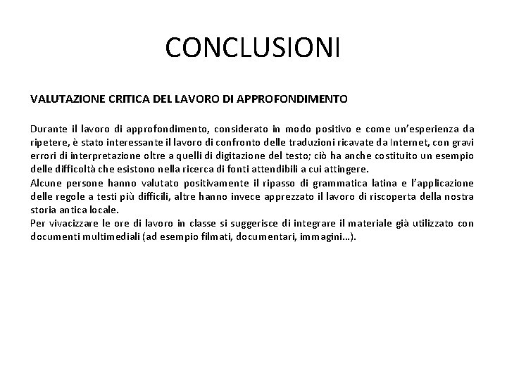 CONCLUSIONI VALUTAZIONE CRITICA DEL LAVORO DI APPROFONDIMENTO Durante il lavoro di approfondimento, considerato in