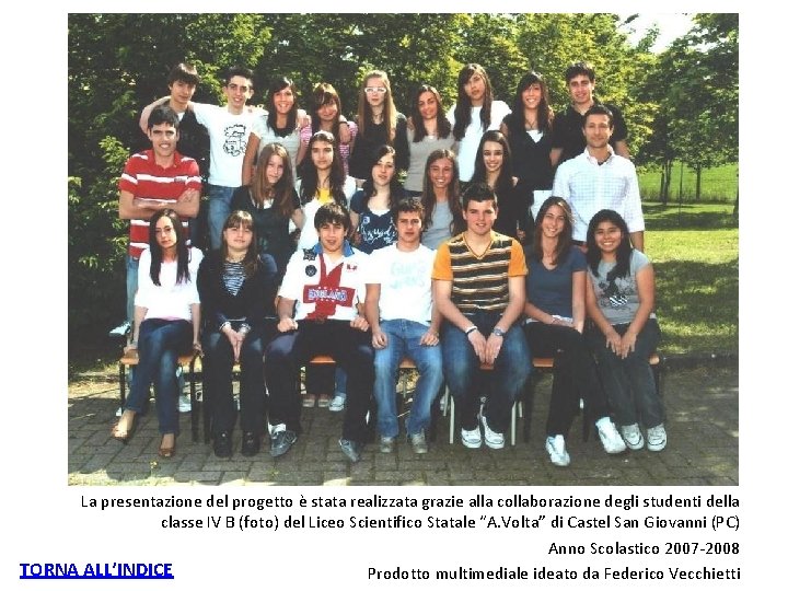 La presentazione del progetto è stata realizzata grazie alla collaborazione degli studenti della classe La presentazione del progetto è stata realizzata grazie alla collaborazione degli studenti della classe