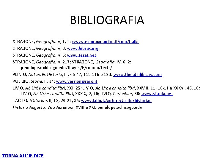 BIBLIOGRAFIA STRABONE, Geografia, V, 1, 1: www. telemaco. unibo. it/rom/italia STRABONE, Geografia, V, 3: