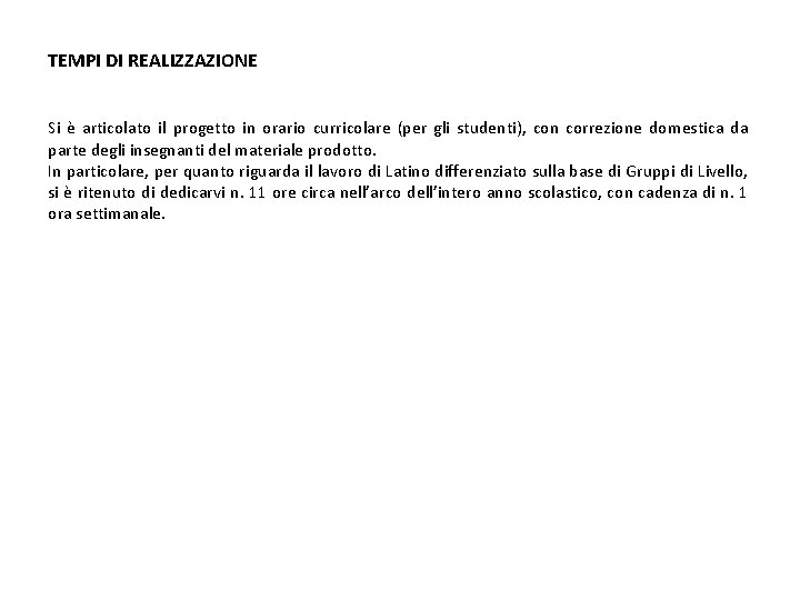 TEMPI DI REALIZZAZIONE Si è articolato il progetto in orario curricolare (per gli studenti),