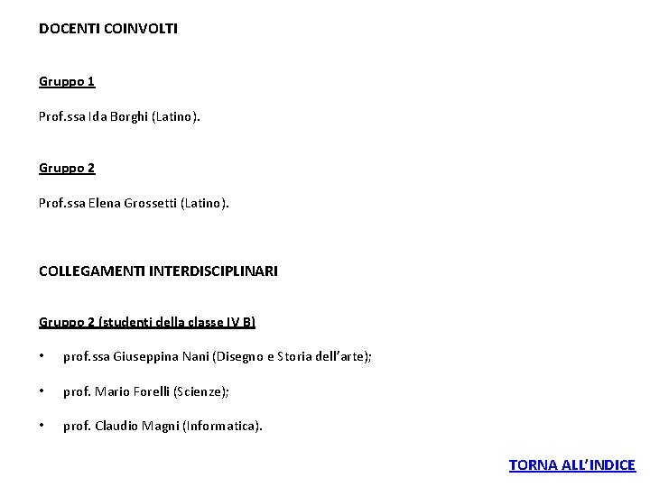 DOCENTI COINVOLTI Gruppo 1 Prof. ssa Ida Borghi (Latino). Gruppo 2 Prof. ssa Elena