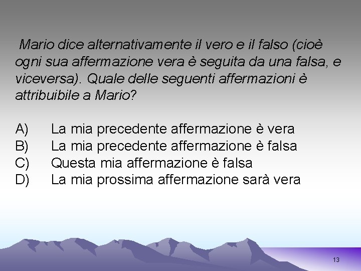 Mario dice alternativamente il vero e il falso (cioè ogni sua affermazione vera è