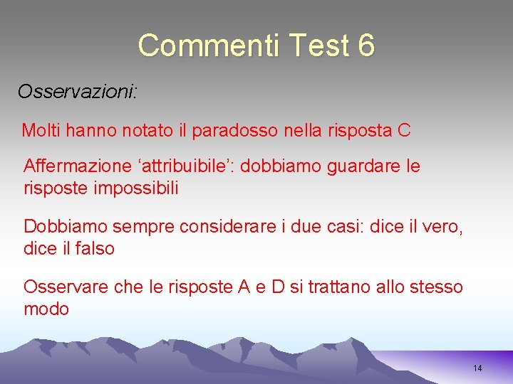 Commenti Test 6 Osservazioni: Molti hanno notato il paradosso nella risposta C Affermazione ‘attribuibile’: