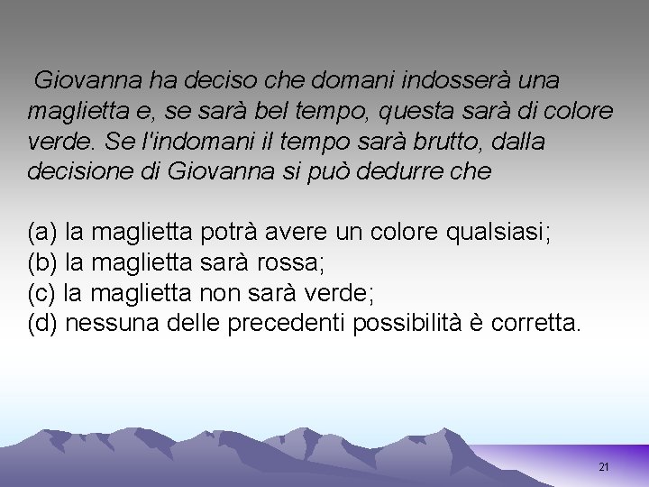 Giovanna ha deciso che domani indosserà una maglietta e, se sarà bel tempo, questa