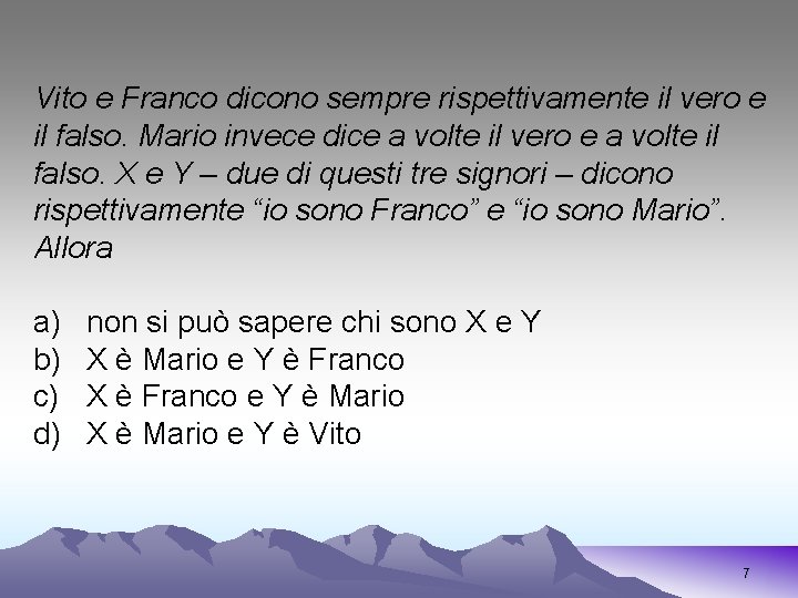 Vito e Franco dicono sempre rispettivamente il vero e il falso. Mario invece dice
