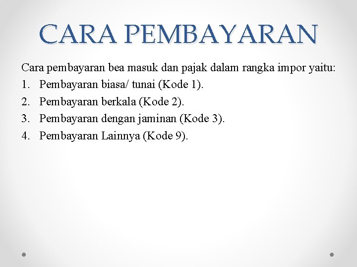 CARA PEMBAYARAN Cara pembayaran bea masuk dan pajak dalam rangka impor yaitu: 1. Pembayaran CARA PEMBAYARAN Cara pembayaran bea masuk dan pajak dalam rangka impor yaitu: 1. Pembayaran