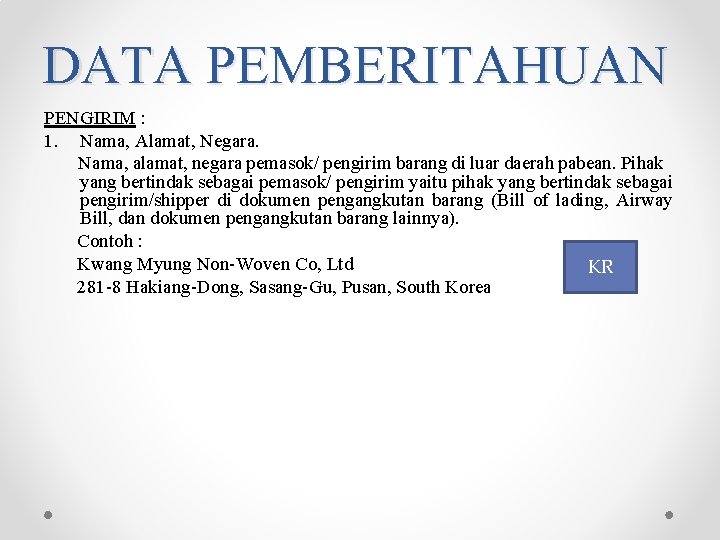 DATA PEMBERITAHUAN PENGIRIM : 1. Nama, Alamat, Negara. Nama, alamat, negara pemasok/ pengirim barang DATA PEMBERITAHUAN PENGIRIM : 1. Nama, Alamat, Negara. Nama, alamat, negara pemasok/ pengirim barang