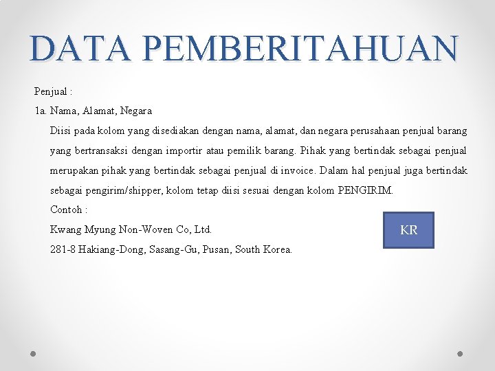 DATA PEMBERITAHUAN Penjual : 1 a. Nama, Alamat, Negara Diisi pada kolom yang disediakan DATA PEMBERITAHUAN Penjual : 1 a. Nama, Alamat, Negara Diisi pada kolom yang disediakan