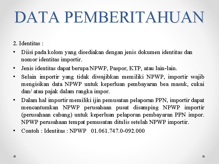 DATA PEMBERITAHUAN 2. Identitas : • Diisi pada kolom yang disediakan dengan jenis dokumen DATA PEMBERITAHUAN 2. Identitas : • Diisi pada kolom yang disediakan dengan jenis dokumen