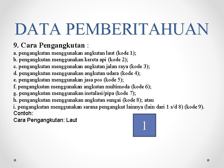 DATA PEMBERITAHUAN 9. Cara Pengangkutan : a. pengangkutan menggunakan angkutan laut (kode 1); b. DATA PEMBERITAHUAN 9. Cara Pengangkutan : a. pengangkutan menggunakan angkutan laut (kode 1); b.